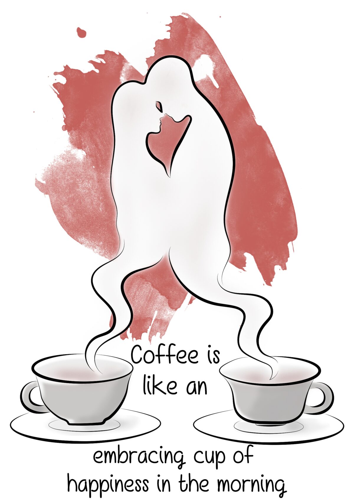Coffee is like an embracing cup of happiness in the morning